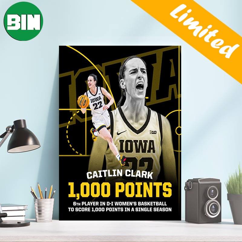 Caitlin Clark 1000 Points 6th Player In D-I Women's Basketball To Score 1K  Points In A Single Season Poster-Canvas - Binteez