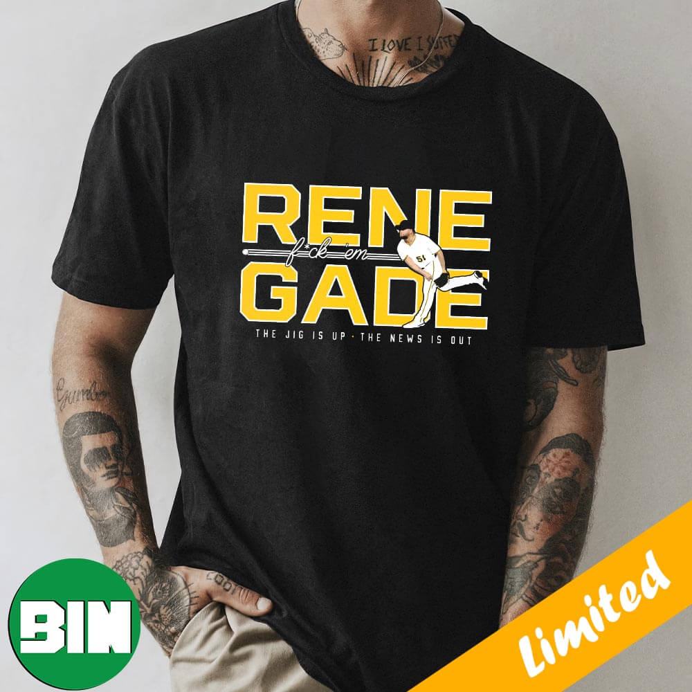 Rene Fuck'em Gade The Jig Is Up The New Is Out Pittsburgh Pirates MLB Fan  Gifts T-Shirt - Binteez