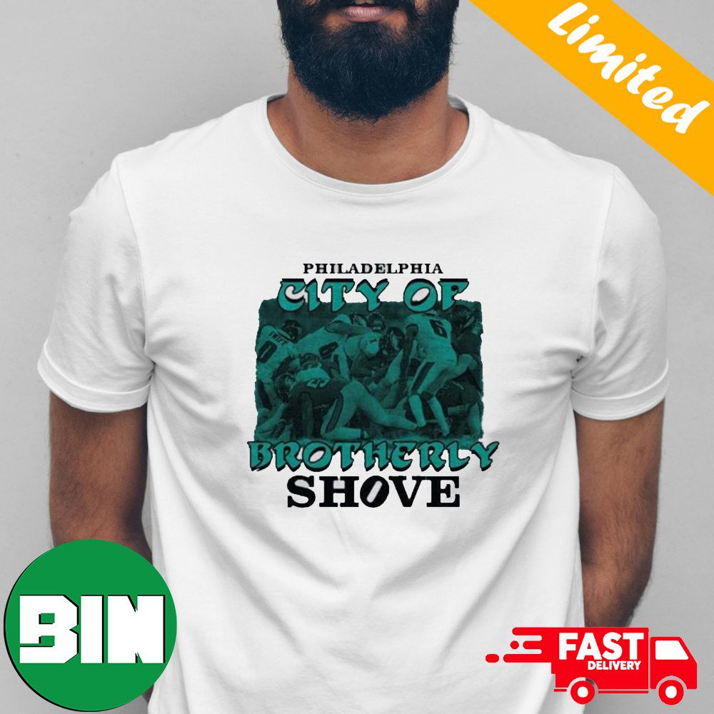 Philadelphia Eagles Philadelphia The City Of Brotherly Shove T-Shirt -  Binteez