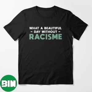 What A Beautiful Day Without Racisme Unique T-Shirt