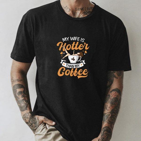 Wife Hotter Than My Coffee Funny Happy Valentine Day For Couple T-Shirt