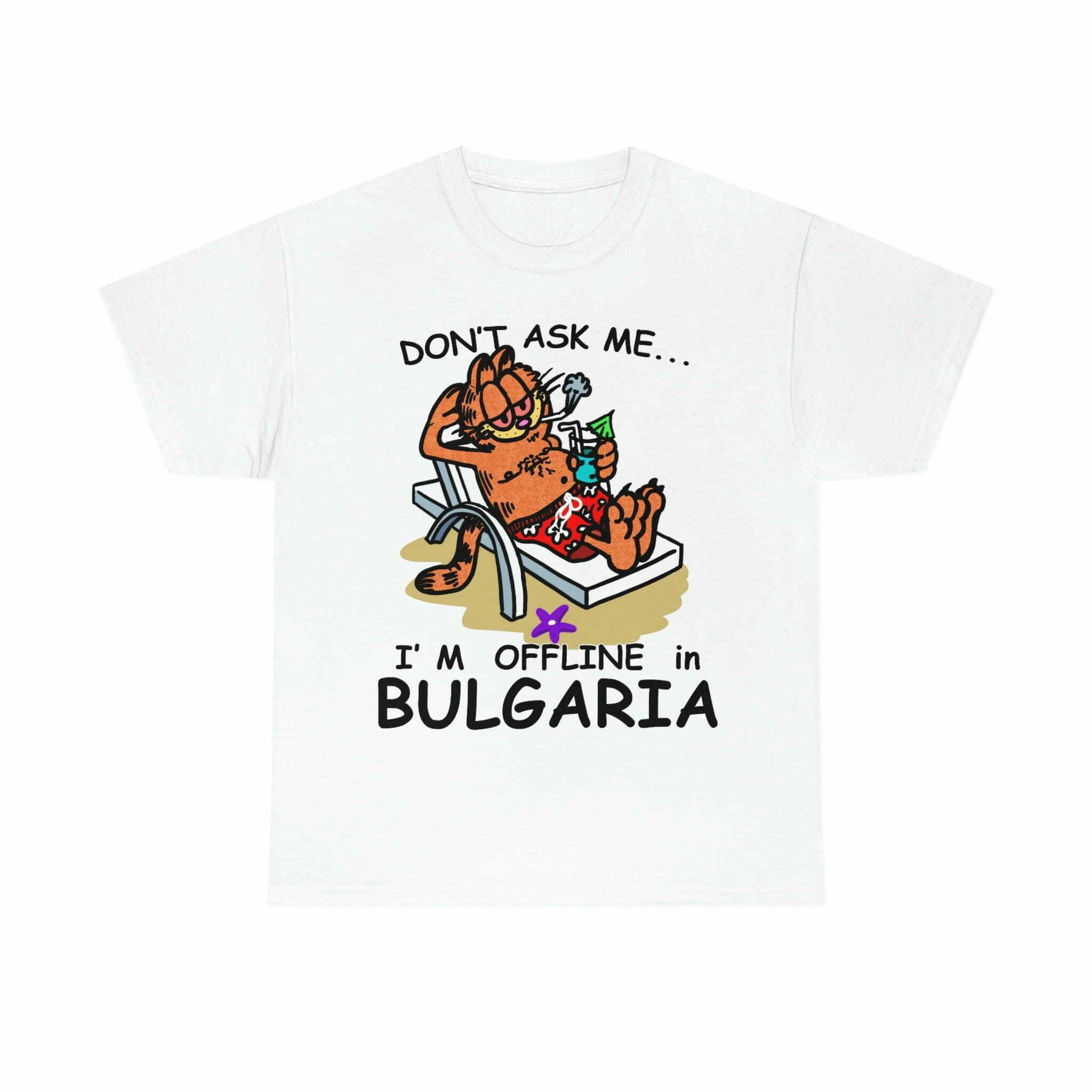 Dont Ask Me Im Offline In Bulgaria Funny T-Shirt