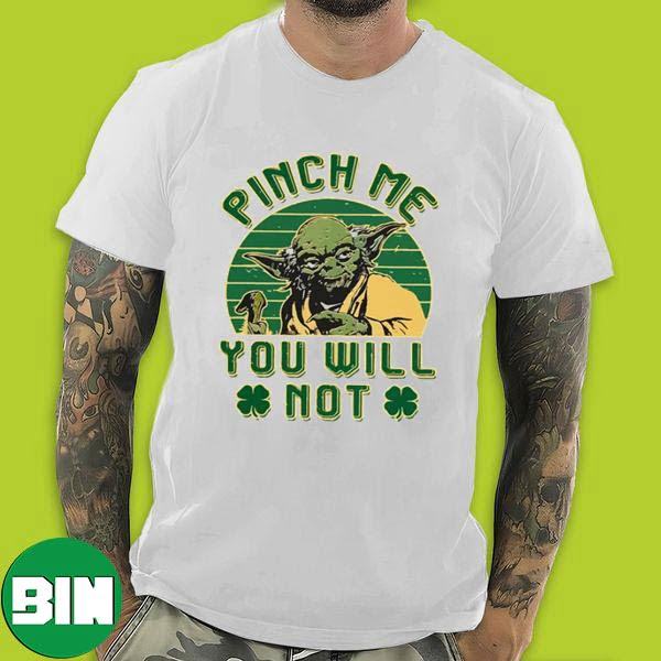 Pinch Me You Will Not Not Baby Yoda Star Wars x St Patrick's Day T-Shirt