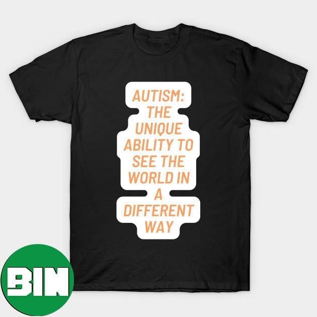 Autism The Unique Ability To See The World In Different Way Unique T-Shirt