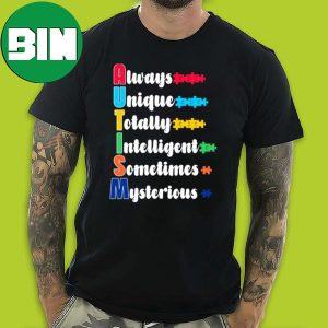 Aways Unique Totally Intelligent Sometimes Mysterious World Autism Day 2023 T-Shirt