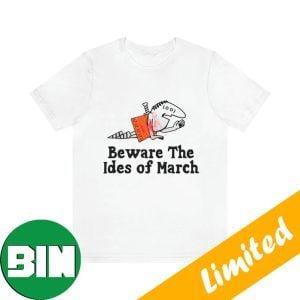 Beware The Ides Of March Funny T-Shirt