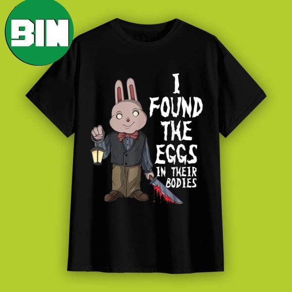 Horror Movie I Found The Eggs In Thier Bodies Scary Easter Eggs Bunny 2023 Alishirts T-Shirt