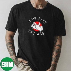 Live Fast Eat Ass Funny T-Shirt