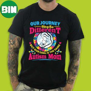 Our Journey May Be Different But Our Goal Is The Same Autism Mom World Autism Day 2023 T-Shirt