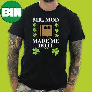 St Patrick’s Day Mr Mod Made Me Do It 888 T-Shirt