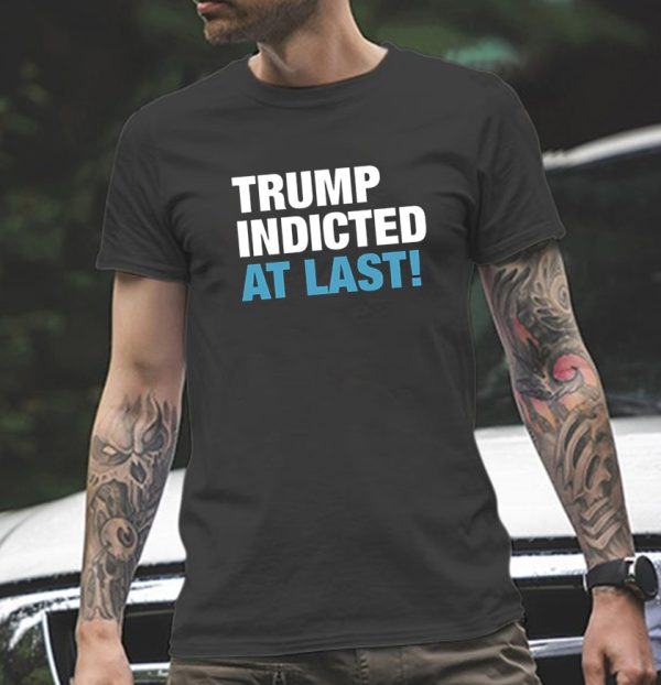 Trump Indicted At Last! New Classic T-shirt