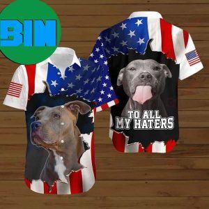 4th Of July Independence Day American Flag Pitbull To All My Haters Hawaiian Shirt