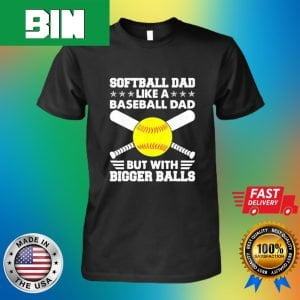 Dad Like A Baseball Dad But With Bigger Balls Funny T-Shirt