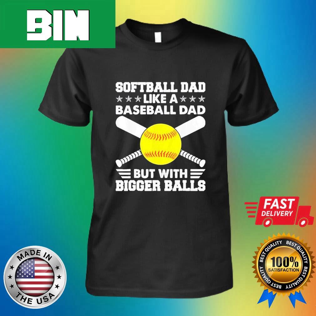 Dad Like A Baseball Dad But With Bigger Balls Funny T-Shirt - Binteez