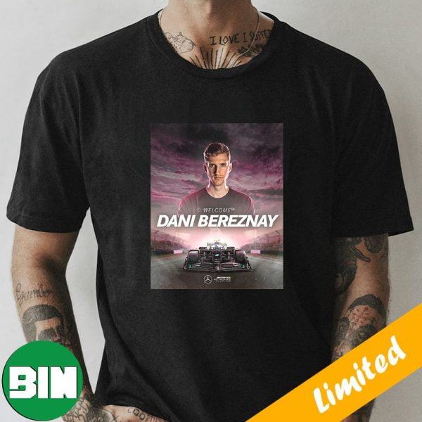 He Is Back Please Welcome Dani Bereznay Mercedes AMG F1 Sports Fan Gifts T-Shirt