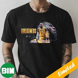 LeBron James Greatness Is Out Los Angeles Lakers NBA Playoffs And Become GOAT Fan Gifts T-Shirt