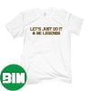 Let’s Just Do It And Be Legends Boston Bruins NHL Fan Gifts T-Shirt