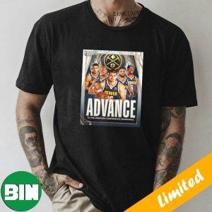 The Denver Nuggets Advance To The Western Conference Semifinals NBA Playoffs Fan Gifts T-Shirt