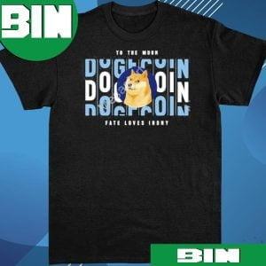 To The Moon Dogecoin Fate Loves Irony 2023 Funny T-Shirt