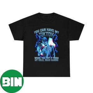 You Can Have My TikTok When You Pry It From My Cold Dead Hands T-Shirt