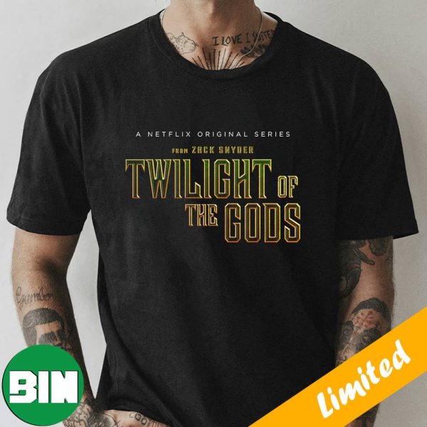 A Netflix Original Series From Zack Snyder Twilight Of The Gods Fan Gifts T-Shirt