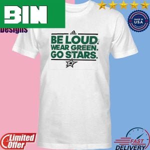 Adidas Be Loud Wear Green Go Stars 2023 Stanley Cup Playoff Trending T-Shirt