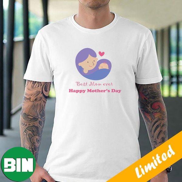 Best Mom Ever Happy Mother Day 2023 Unique T-Shirt