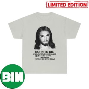 Born To Die Whole World In His Hand Save Em All 0 AD I Am God Man Funny T-Shirt
