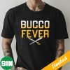 Bucco Fever Pittsburgh Pirates MLB Team Unique T-Shirt