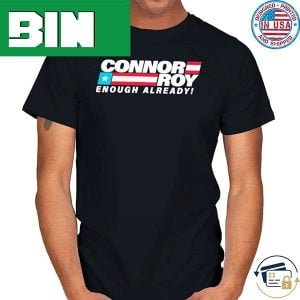 Connor Roy Enough Already Style T-Shirt