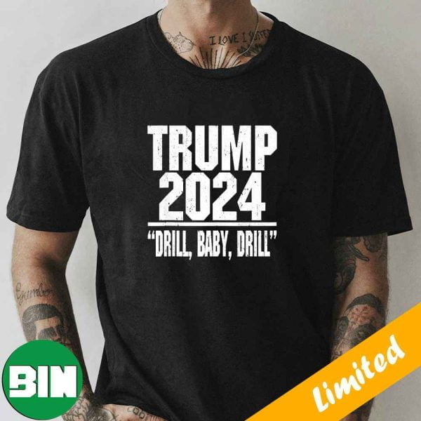 Donald Trump 2024 Drill Baby Drill Fan Gifts T-Shirt
