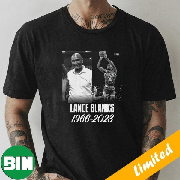 Former NBA General Manager Three Year NBA Veteran Lance Blanks Has Passed Away RIP 1966-2023 Unique T-Shirt