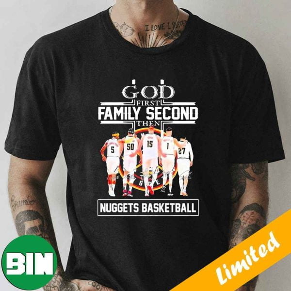 God First Family Second Then Denver Nuggets Basketball Team 2023 Western Conference Finals Signatures Fan Gifts T-Shirt