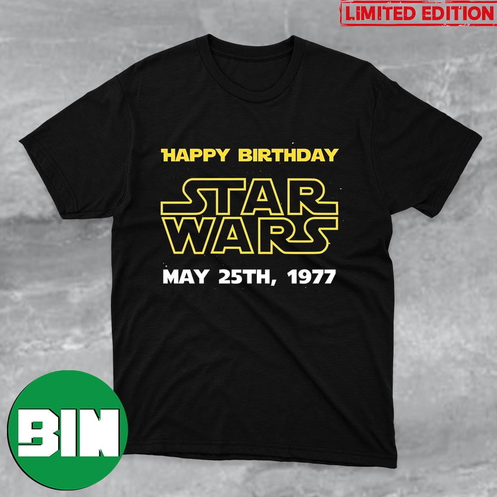 Happy 46th Birthday Star Wars May 25th 1977 Fan Gifts T-Shirt