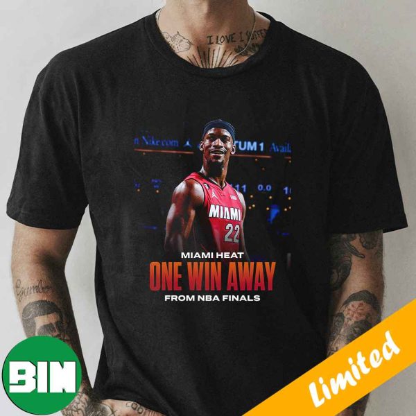 Miami Heat NBA Playoffs 2023 One Win Away From NBA Finals Jimmy Butler Fan Gifts T-Shirt