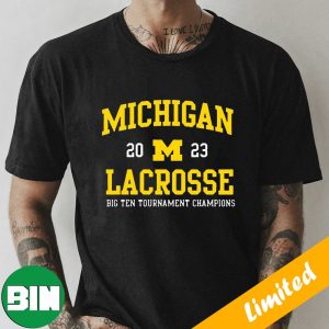 Michigan 2023 Michigan Wolverines Lacrosse Big Ten Tournament Champions Fan Gifts T-Shirt