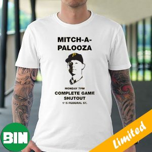Mitch-A-Palooza Monday 7PM Complete Game Shutout 115 Federal St Pittsburgh Pirates MLB Team Fan Gifts T-Shirt