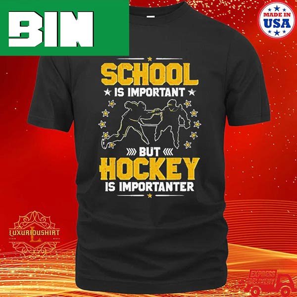 Official School Is Important But Hockey Is Importanter Hockey Trending T-Shirt
