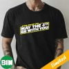 Star Wars Day May The 4th Be With You Star Wars Obi-Wan Kenobi Fan Gifts T-Shirt