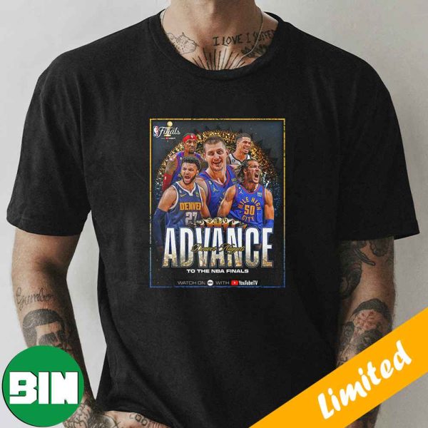 The Denver Nuggets Advance To The NBA Finals Defeat Los Angeles Lakers Fan Gifts T-Shirt