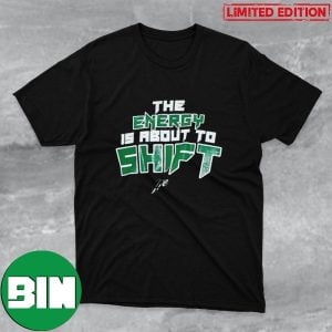 The Enery Is About To Shift Boston Celtics NBA Playoffs 2023 Fan Gifts T-Shirt