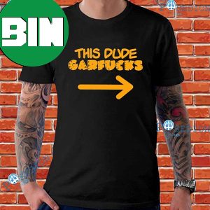 This Dude Garfucks Fan Gifts T-Shirt