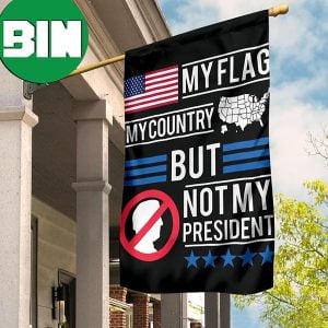 Biden Not My President Flag My Flag My Country But Not My President Flag Front Door Decor 2 Sides Garden House Flag