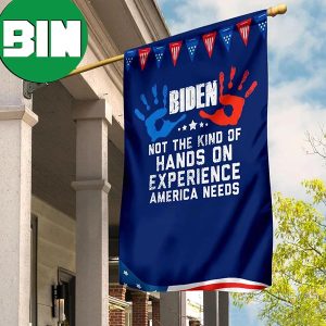 Biden Not The Kind Of Hands On Experience America Needs Flag Hidden Funny For Trump’s Voters 2 Sides Garden House Flag