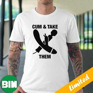 Cum And Take Them Funny T-Shirt