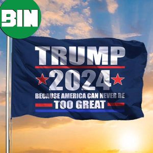 Donald Trump Jr 2024 Flag Because America Can Never Be Too Great Trump 2024 Flag Anti Biden 2 Sides Garden House Flag