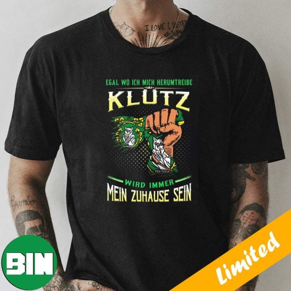 Egal Wo Ich Mich Herumtreibe Klutz Wird Immer Mein Zuhause Sein T-Shirt