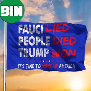 Fauci Lied People Died Trump Won Flag Republican For Trump Voters flag Merch 2 Sides Garden House Flag