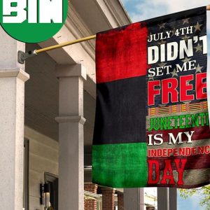 July 4Th Didn’t Set Me Free Juneteenth Is My Independence Day Flag Pride Gifts For Black Man BLM 2 Sides Garden House Flag