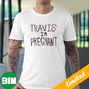 Kourtney Kardashian Pregnacy Poster Travis Barker Travis I’m Pregnant T-Shirt